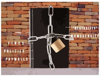 F I N E S
“ N E U TR A L I TY ”
P O L I C I E S
H O M O G E N A I T Y
P A Y W A L L S
 