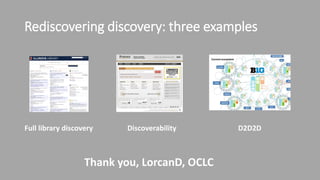 Rediscoverying discovery: three general examples