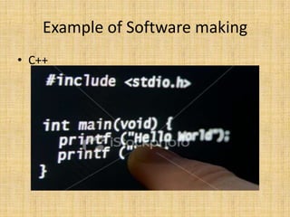 Example of Software making
• C++
 