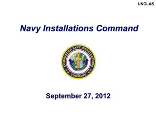 UNCLAS




Navy Installations Command




     September 27, 2012
 