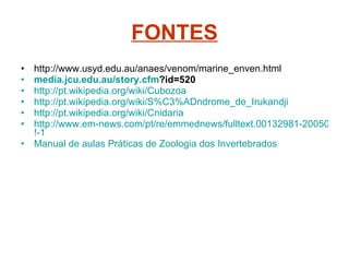 FONTES <ul><li>http://www.usyd.edu.au/anaes/venom/marine_enven.html </li></ul><ul><li>media. jcu.edu . au / story . cfm ?i...