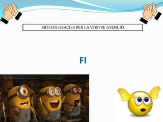 FI
MOLTES GRÀCIES PER LA VOSTRE ATENCIÓ
 