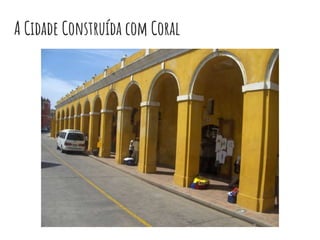 A Cidade Construída com Coral
 