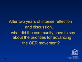 After two years of intense reflection  and discussion…  … what did the community have to say about the priorities for advancing  the OER movement? 