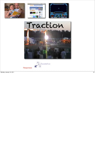 Traction



                                        foundation

                           Responsive

Monday, January 10, 2011                             16
 