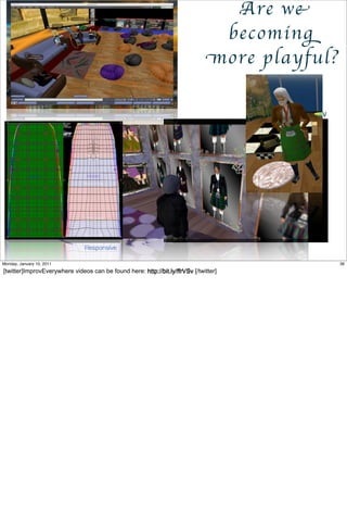 Are we
                                                                               becoming
                                                                              more playful?

                                                                                           http://bit.ly/ffrVSv



       Safely-Made Mistakes



   Demands Personal
   Investment



      Provokes Conversation
                                                                                      foundation
                                                        foundation

                               Responsive

Monday, January 10, 2011                                                                                          36
[twitter]ImprovEverywhere videos can be found here: http://bit.ly/ffrVSv [/twitter]
 