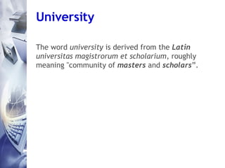University The word  university  is derived from the  Latin   universitas magistrorum et scholarium , roughly meaning &quo...