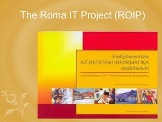 The Roma IT Project (ROIP) 