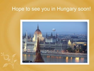 Hope to see you in Hungary soon! 