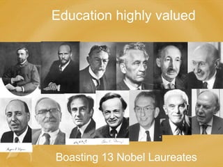 Education highly valued Boasting 13 Nobel Laureates 