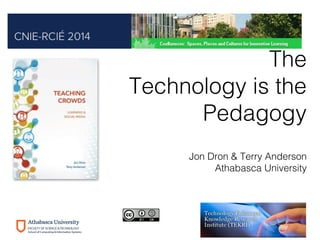 The
Media is the
Pedagogy
Jon Dron & Terry Anderson
Athabasca University
 