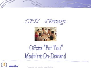 Offerta &quot;For You&quot; Modulare On-Demand CNI  Group gruppo C.N.I. srl 