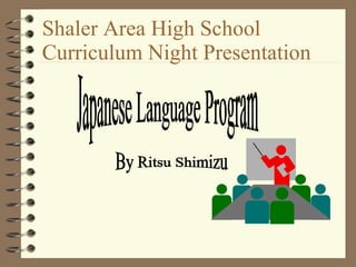 Shaler Area High School  Curriculum Night Presentation Japanese Language Program By Ritsu Shimizu 
