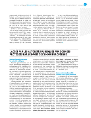 65Analyses juridiques / Bilan d’activité / Les sujets de réflexion en 2015 / Bilan financier et organisationnel / Annexes
nisation de la Convention 108, afin de
l’adapter aux évolutions technologiques
actuelles, d’y inclure éventuellement de
nouveaux principes et de pallier cer-
taines lacunes, avec un souci d’assurer
une cohérence avec les textes adoptés
par l’OCDE et par l’ONU, ainsi qu’avec
le projet de règlement européen.
Les travaux de révision ont débuté en
2011 au sein du Comité consultatif de la
Convention 108 (dit « T-PD »), lequel a
adopté un projet de texte le 30 novembre
2012 qui a été transmis à un comité
intergouvernemental ad hoc pour la révi-
sion de la Convention 108 (CAHDATA).
Le CAHDATA a approuvé le texte lors
de sa 3ème
réunion du 1er
au 3 décembre
2014. Toutefois la Commission euro-
péenne a dû maintenir sur ce texte un cer-
tain nombre de réserves de fond. En effet,
au-delà de la question de la cohérence
avec le règlement européen en gestation,
l’adhésion de l’UE à la Convention 108
ferait prévaloir celle-ci sur le futur règle-
ment en tant que droit primaire de l’UE.
Un projet de Protocole d’amen-
dement de la Convention 108 sera
transmis, avec une nouvelle version de
projet de rapport explicatif clarifiant
les points soulevés par la Commission
européenne, au Comité des Ministres
pour examen et devrait être soumis pour
adoption dans le courant du premier
semestre 2015.
Le G29 et les autorités européennes
de la conférence de printemps ont réitéré,
en juin 2014, la nécessité de maintenir
un haut niveau de protection en Europe.
À cet effet, elles ont adopté une résolution
appelant les États parties à la Convention
108 à préserver le niveau actuel de pro-
tection des données et dans la mesure
du possible à le renforcer. Parmi les
propositions concrètes formulées dans
la résolution se trouvent le besoin de
maintenir un champ d’application large
de la Convention (secteur public et sec-
teur privé), de limiter les dérogations, ou
encore d’améliorer le droit des personnes
concernées (accès, rectification, suppres-
sion, etc.).
La surveillance de masse par
les autorités publiques
Plusieurs gouvernements dans le
monde se sont dotés de législations de
portée extraterritoriale visant à permettre
à leurs services de renseignements d’ac-
céder hors de leur territoire national à
des informations et données personnelles
relatives, notamment, à des résidents de
l’Union européenne. L’application de ces
lois peut entrer en conflit avec les règles
de protection des données personnelles
en vigueur en France et dans l’Union.
Consécutivement aux révélations
d’Edward Snowden sur les programmes
de surveillance électronique de masse
des États-Unis, le G29 a adopté en avril
2014 un avis sur la problématique de la
surveillance de masse. Il rappelle que la
communication massive de données per-
sonnelles à une autorité d’un pays tiers à
des fins de surveillance disproportionnée
ne peut en aucun cas être considérée
comme respectant les principes de la
directive 95/46/CE, pas plus que ceux
imposés par les outils d’encadrement
des transferts. En effet, une telle sur-
veillance serait en contradiction avec le
principe de proportionnalité, le principe
de transparence ou encore le principe de
limitation des finalités. Si ces outils com-
portent des clauses prévoyant certaines
exceptions aux principes de protection
des données, notamment en matière de
sécurité nationale, ces dernières doivent
nécessairement être interprétées de
manière stricte et ne peuvent en tout état
de cause, s’appliquer à un nombre illi-
mité de personnes. Une application large
de ces exceptions serait ainsi contraire
au principe de proportionnalité inscrit
notamment à l’article 8 de la Convention
européenne des droits de l’Homme. Par
ailleurs, quand bien même le transfert
respecterait les principes de protection
des données, il n’en demeure pas moins
qu’une autorité publique étrangère doit
également, en vertu des articles 25 et
26 de la directive, offrir un niveau de
protection adéquat. Or, en aucun cas
les outils d’encadrement des transferts
actuels ne permettent à ces Gautorités
publiques étrangères de garantir un tel
niveau de protection. Par conséquent,
les outils actuels ne sauraient fournir une
base légale suffisante pour justifier un
accès à des données personnelles par
des agences gouvernementales d’une
ampleur équivalente à celle de la sur-
veillance massive et structurelle révélée
par la presse. Pour ces raisons, le G29
prône la négociation d’un accord interna-
tional propre à garantir que les agences
de renseignement du pays tiers offrent
un niveau de protection adéquat.
Une analyse juridique plus précise du
G29 a été adoptée et rendue publique
sous la forme d’un document de travail
le 5 décembre 2014.
La convention du Conseil de
l’Europe sur la cybercriminalité
La Convention sur la Cybercriminalité,
dite Convention de Budapest, est un traité
international rédigé par le Conseil de l’Eu-
rope et adopté le 23 novembre 2001.
Son objectif est d’harmoniser les droits
nationaux et de créer une coopération
internationale afin de lutter contre la cri-
minalité dans le cyberespace.
La négociation d’un protocole addi-
tionnel à la convention est actuellement
en discussion. Ce protocole permettrait
notamment de faciliter l’accès trans-
frontière aux données. Compte tenu
des conséquences importantes que de
tels accès pourraient impliquer, le G29
échange activement avec le comité du
Conseil de l’Europe en charge de cette
convention afin que ce dernier prenne
en compte l’ensemble des principes de
protection des données lors de la rédac-
tion du protocole.
L’ACCÈS PAR LES AUTORITÉS PUBLIQUES AUX DONNÉES
PROTÉGÉES PAR LE DROIT DE L’UNION EUROPÉENNE
 