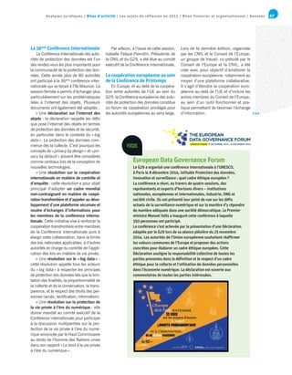 67Analyses juridiques / Bilan d’activité / Les sujets de réflexion en 2015 / Bilan financier et organisationnel / Annexes
La 36ème
Conférence Internationale
La Conférence Internationale des auto-
rités de protection des données est l’un
des rendez-vous les plus importants pour
la communauté de la protection des don-
nées. Cette année plus de 80 autorités
ont participé à la 36ème
conférence inter-
nationale qui se tenait à l’île Maurice. La
session fermée a permis d’échanger plus
particulièrement sur les problématiques
liées à l’internet des objets. Plusieurs
documents ont également été adoptés :
Une déclaration sur l’internet des
objets : la déclaration rappelle les défis
que pose l’internet des objets en termes
de protection des données et de sécurité,
en particulier dans le contexte du «big
data». La protection des données com-
mence dès la collecte. C’est pourquoi les
concepts de «privacy by design» et «pri-
vacy by default» doivent être considérés
comme centraux lors de la conception de
nouvelles technologies.
Une résolution sur la coopération
internationale en matière de contrôle et
d’enquête : cette résolution a pour objet
principal d’adopter un cadre mondial
non-contraignant en matière de coopé-
ration transfrontière et d’appeler au déve-
loppement d’une plateforme sécurisée et
neutre d’échanges d’informations pour
les membres de la conférence interna-
tionale. Cette initiative vise à renforcer la
coopération transfrontière entre membres
de la Conférence internationale puis à
élargir cette collaboration, dans la limite
des lois nationales applicables, à d’autres
autorités en charge du contrôle de l’appli-
cation des lois en matière de vie privée.
Une résolution sur le «big data» :
cette résolution appelle tous les acteurs
du «big data» à respecter les principes
de protection des données tels que la limi-
tation des finalités, la proportionnalité de
la collecte et de la conservation, la trans-
parence, et le respect des droits des per-
sonnes (accès, rectification, information).
Une résolution sur la protection de
la vie privée à l’ère du numérique : elle
donne mandat au comité exécutif de la
Conférence internationale pour participer
à la discussion multipartites sur la pro-
tection de la vie privée à l’ère du numé-
rique annoncée par le Haut Commissaire
au droits de l’homme des Nations unies
dans son rapport «Le droit à la vie privée
à l’ère du numérique».
Par ailleurs, à l’issue de cette session,
Isabelle Falque-Pierrotin, Présidente de
la CNIL et du G29, a été élue au comité
exécutif de la Conférence internationale.
La coopération européenne au sein
de la Conférence de Printemps
En Europe, et au-delà de la coopéra-
tion entre autorités de l’UE au sein du
G29, la Conférence européenne des auto-
rités de protection des données constitue
un forum de coopération privilégié pour
les autorités européennes au sens large.
Lors de la dernière édition, organisée
par les CNIL et le Conseil de l’Europe,
un groupe de travail, co-présidé par le
Conseil de l’Europe et la CNIL, a été
crée avec pour objectif d’améliorer la
coopération européenne, notamment au
moyen d’une plateforme collaborative.
Il s’agit d’étendre la coopération euro-
péenne au-delà de l’UE et d’inclure les
autres membres du Conseil de l’Europe,
au sein d’un outil fonctionnel et pra-
tique permettant de favoriser l’échange
d’information.
European Data Governance Forum
Le G29 a organisé une conférence internationale à l’UNESCO,
à Paris le 8 décembre 2014, intitulée Protection des données,
innovation et surveillance : quel cadre éthique européen ?
La conférence a réuni, au travers de quatre sessions, des
représentants et experts d’horizons divers – institutions
nationales, européennes et internationales, industrie, ONG et
société civile. Ils ont présenté leur point de vue sur les défis
actuels de la surveillance numérique et sur la manière d’y répondre
de manière adéquate dans une société démocratique. Le Premier
ministre Manuel Valls a inauguré cette conférence à laquelle
350 personnes ont participé.
La conférence s’est achevée par la présentation d’une Déclaration
adoptée par le G29 lors de sa séance plénière du 25 novembre
2014. Les autorités de l’Union européenne souhaitent réaffirmer
les valeurs communes de l’Europe et proposer des actions
concrètes pour élaborer un cadre éthique européen. Cette
Déclaration souligne la responsabilité collective de toutes les
parties prenantes dans la définition et le respect d’un cadre
éthique pour la collecte et l’utilisation de données personnelles
dans l’économie numérique. La déclaration est ouverte aux
commentaires de toutes les parties intéressées.
FOCUS
 