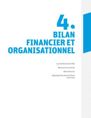 BILAN
FINANCIER ET
ORGANISATIONNEL
4
Les membres de la CNIL
Ressources humaines
Bilan financier
Organigramme des directions
et services
 