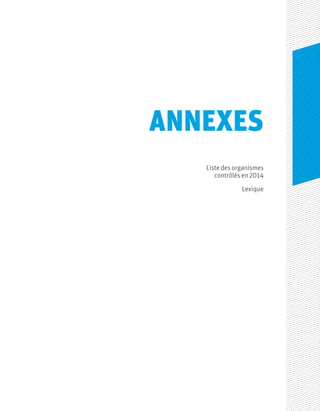 ANNEXES
Liste des organismes
contrôlés en 2014
Lexique
 