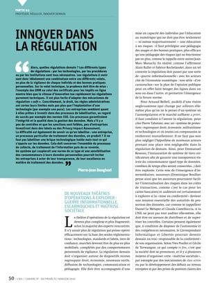 Partie 0 3
     Protéger, réguler, innover demain




     Innover dans                                                                                 mise en capacité des individus par l’éducation
                                                                                                  au numérique qui ne doit pas être seulement


     la régulation
                                                                                                  — ni même majoritairement — une éducation
                                                                                                  à ses risques : il faut privilégier une pédagogie
                                                                                                  des usages et des bonnes pratiques, plus efficace




 ‘‘
                                                                                                  qu’une pédagogie des risques (qui ne fonctionne
                                                                                                  pas ou plus, comme le rappelle entre autres Jean-
                                                                                                  Marc Manach). En réalité, comme l’affirment
                 Alors, quelles régulations demain ? Les différents types                         Alain Rallet et Fabrice Rochelandet, dans un tel
                 de régulations : par les technologies, par les procédures                        contexte la régulation doit passer par une sorte
     ou par les institutions sont tous nécessaires. Les régulations à venir                       de « guerre informationnelle » avec les acteurs
     sont donc idéalement une combinaison entre ces différents volets,                            clés de l’économie numérique : une série « d’es-
     en plus de la vigilance de chaque individu et des bonnes pratiques
                                                                                                  carmouches » sur le plan de l’opinion publique
     personnelles. Sur le volet technique, la prudence doit être de mise :
     l’exemple des DRM ou celui des certificats pour les impôts en ligne                          peut en effet faire bouger des lignes dans un
     montre bien que la vitesse d’innovation tue rapidement les régulations                       sens ou dans l’autre, et permettre l’émergence
     purement techniques. Il est plus facile d’adapter des mécanismes de                          de la future norme.
     régulation « soft ». Concrètement, le droit, les règles administratives                           Pour Arnaud Belleil, au-delà d’une vision
     ont certes leurs limites mais pas plus que l’implantation d’une                              anglo-saxonne (qui change par ailleurs elle-
     technologie (par exemple une puce). Les entreprises semblent quant                           même plus qu’on ne le pense) d’un système où
     à elles prêtes à investir dans des processus de labellisation, au regard                     l’autorégulation et le marché suffisent a priori,
     du succès par exemple des normes ISO. Ces processus garantiraient
                                                                                                  il faut conduire à l’avenir la régulation, pour
     l’intégrité et la qualité dans la gestion des données. Mais s’il y a
     peu de contrôles et que les sanctions sont faibles, peu d’entreprises                        citer Pierre Tabatoni, avec un « système de protec-
     investiront dans des labels ou des Privacy Impact Assessment.                                tion » regroupant droit, économie, militantisme
     La difficulté est également de savoir ce qu’on labellise : une entreprise,                   et technologies et où toutes ces composantes se
     un processus particulier de traitement des données, un produit ? Il ne                       renforcent mutuellement. Il ne faut pas non
     faut pas labelliser une brique technologique isolée mais tout ce qui                         plus négliger l’hypothèse de nouveaux acteurs
     s’appuie sur les données. Cela doit concerner l’ensemble du processus                        prenant une place non négligeable dans la
     de collecte, de traitement de l’information puis de sa revente.                              régulation de demain. Ainsi, pour Emmanuel
     Un système qui couplerait une norme de ce type et une sensibilisation
                                                                                                  Kessous, l’instauration de système de tiers cer-
     des consommateurs à leurs données personnelles pourrait inciter
     les entreprises à acter de leur transparence, de leur excellence en                          tificateurs afin de garantir une transparence vis-



                                            ’’
     matière de traitement des données.                                                           à-vis du consommateur (quel type de données,
                                                                                                  combien de temps elles seront conservées…) doit
                                                        Pierre-Jean Benghozi                      être explorée. Cette voie de l’émergence d’in-
                                                                                                  termédiaires, assureurs (Dominique Boullier
                                                                                                  pense ainsi que les assureurs pourraient facili-
                                                                                                  ter l’internalisation des risques dans les coûts
                                                                                                  de transaction, comme c’est le cas pour les
                                                                                                  cartes bancaires) et auditeurs est certainement
                                            De nouveaux théâtres                                  à explorer si la « mise en conformité » devient
                                            d’opérations à explorer :                             une mission essentielle des autorités de pro-
                                            guerre informationnelle,                              tection des données, car comme le rappellent
                                            escarmouches et maîtrise                              Daniel Le Métayer et Claude Castelluccia, si la
                                            sociétale                                             CNIL ne peut pas tout auditer elle-même, elle



                                            L 
                                                    e théâtre d’opérations de la régulation est   doit être en mesure de distribuer et de super-
                                                    devenu plus complexe et plus fragmenté,       viser les contrôles. Certains pensent également
                                                    selon la majorité des experts rencontrés.     que, à condition de disposer de l'autonomie et
                                            Il n’y aurait plus de régulation qui puisse opérer    des compétences nécessaires, le Correspondant
                                            efficacement sur la base des seules réglementa-       Informatique et Libertés pourrait devenir
                                            tions : technologies, standards et labels, tiers de   demain un vrai « responsable de la conformité »
                                            confiance, marchés devront être de plus en plus       de son organisation. Selon Yves Poullet et Cécile
                                            mobilisés, complétés par des comportements            de Terwangne, ce qui compte in fine, c’est que
                                            personnels de vigilance. La régulation demain         la société doit se prononcer, et il y a plusieurs
                                            doit s’organiser autour de dispositifs mixtes         moyens d’organiser cette « maîtrise sociétale »,
                                            regroupant droit, économie, nouveaux outils,          par exemple par des mécanismes de class action
                                            diffusion de technologies, communication et           ou par le développement des débats au niveau
                                            pédagogie. Elle doit être accompagnée d’une           européen et par des prises de position claires des


50    CNIL   Cahiers ip - vie privée à l’horizon 2020
 
