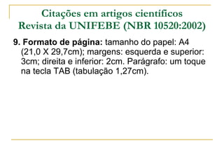 Citações em artigos científicos Revista da UNIFEBE (NBR 10520:2002) <ul><li>9. Formato de página:  tamanho do papel: A4 (2...