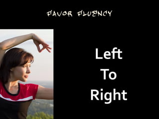Favor Fluency




        Left
         To
        Right
 