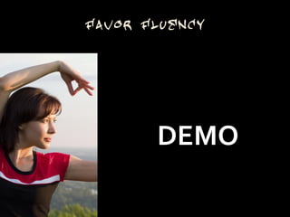 Favor Fluency




       DEMO
 