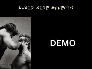 Avoid Side Effects




          DEMO
 