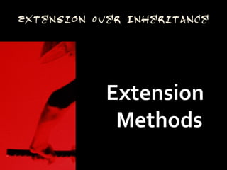 Extension Over Inheritance




            Extension
             Methods
 
