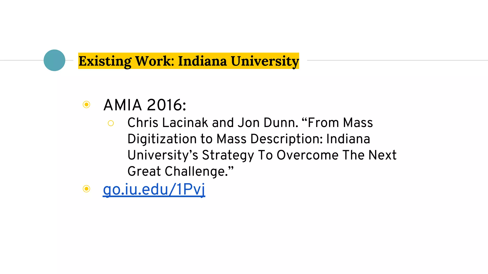 Existing Work: Indiana University
◉ AMIA 2016:
○ Chris Lacinak and Jon Dunn. “From Mass
Digitization to Mass Description: Indiana
University’s Strategy To Overcome The Next
Great Challenge.”
◉ go.iu.edu/1Pvj
 