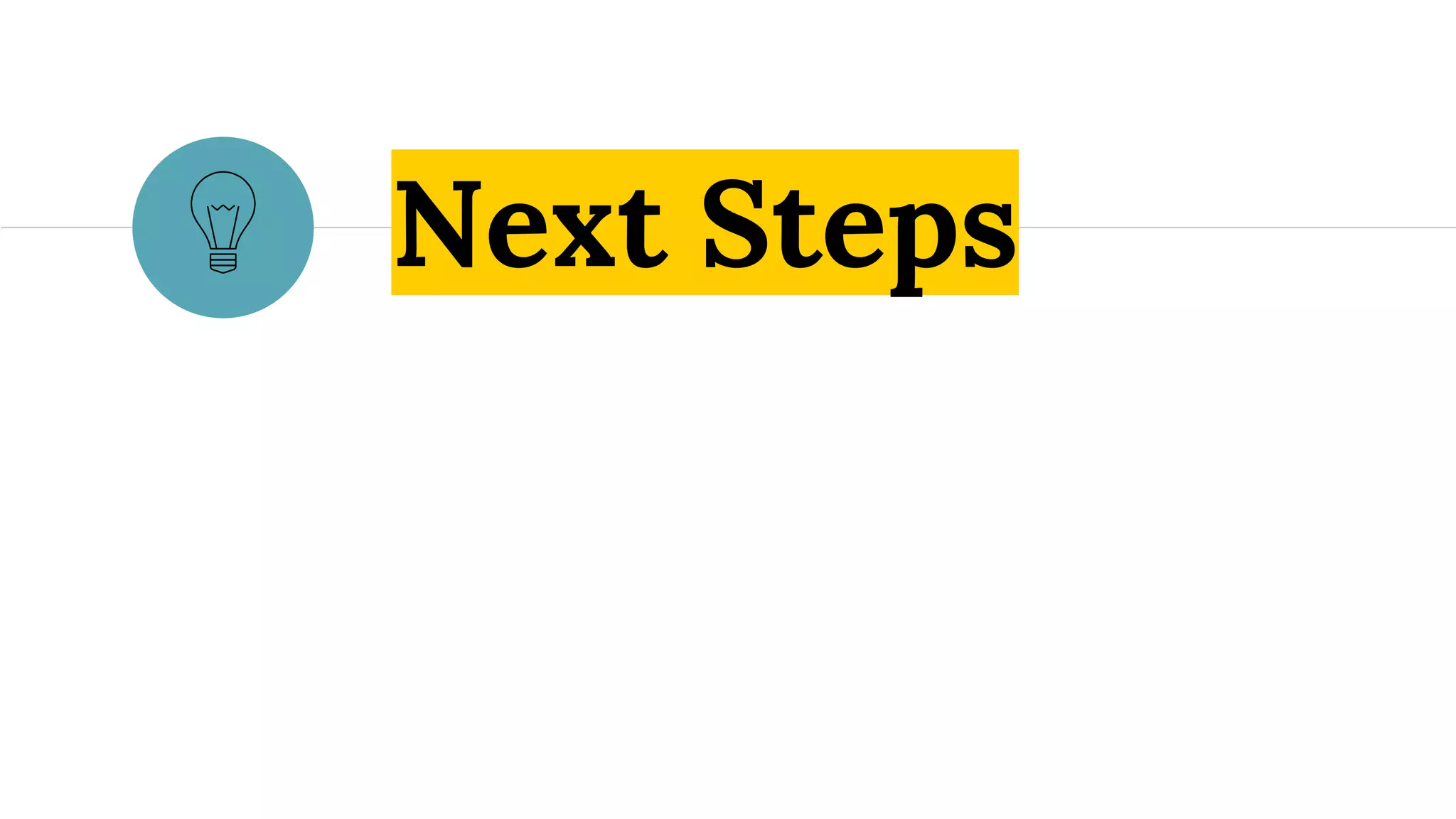 Next Steps
 