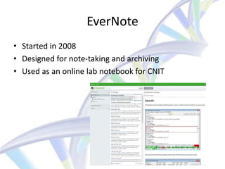 EverNote
• Started in 2008
• Designed for note-taking and archiving
• Used as an online lab notebook for CNIT
 