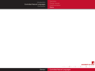 Deﬁnition
                  Introduction
                                 Design Issues
Controlled Natural Languages
                                 Implementation
                   Conclusion
                                 Demo




                      Denaux     Controlled Natural Languages
 