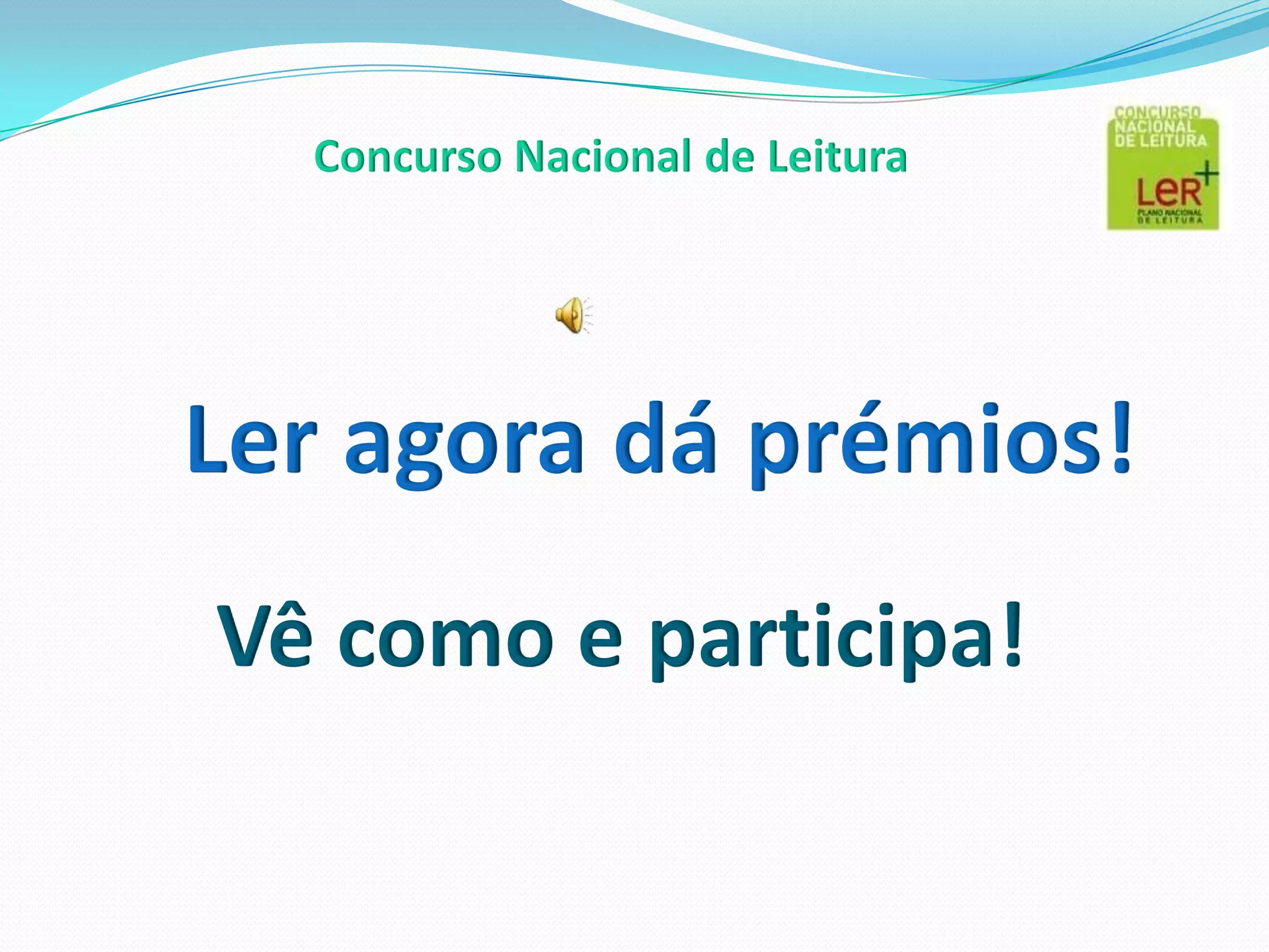 Concurso Nacional de LeituraLer agora dá prémios!Vê como e participa!