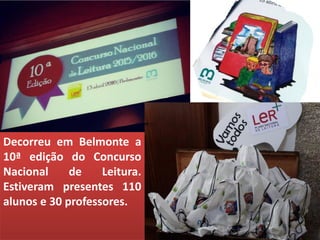 Decorreu em Belmonte a
10ª edição do Concurso
Nacional de Leitura.
Estiveram presentes 110
alunos e 30 professores.
 