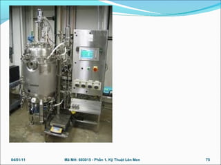 04/01/11 75Mã MH: 603015 - Phần 1. Kỹ Thuật Lên Men
 