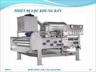 THIẾT BỊ LỌC KHUNG BẢN
04/01/11 79Mã MH: 603015 - Phần 1. Kỹ Thuật Lên Men
 