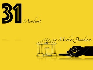 31Mevduat
ve Merkez Bankası
 
