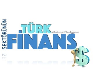 TÜRK
FİNANS
SEKTÖRÜNÜN
Uluslararası Karşılaştırması
 