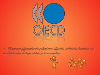1. Finansal piyasalarda rekabetin ölçümü, sektörün kendine ait
özelliklerden dolayı oldukça karmaşıktır.
 