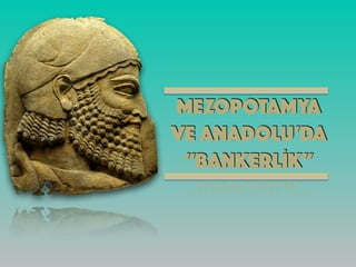 MEZOPOTAMYA
VE ANADOLU’DA
“鳢İ”
 