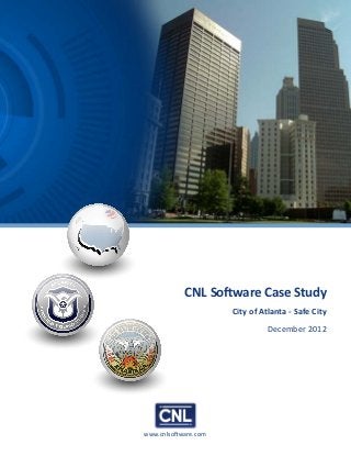 www.cnlsoftware.com
CNL Software Case Study
City of Atlanta - Safe City
December 2012
 