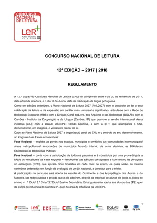1
CONCURSO NACIONAL DE LEITURA
12ª EDIÇÃO – 2017 | 2018
REGULAMENTO
A 12.ª Edição do Concurso Nacional de Leitura (CNL) va...