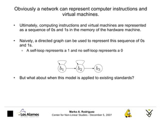 Obviously a network can represent computer instructions and virtual machines. <ul><li>Ultimately, computing instructions a...