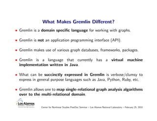 What Makes Gremlin Diﬀerent?
• Gremlin is a domain speciﬁc language for working with graphs.

• Gremlin is not an applicat...