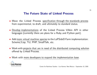 55

             The Future State of Linked Process

• Move the Linked Process speciﬁcation through the standards process
...