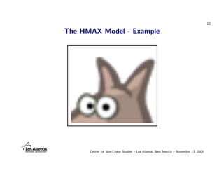 10

The HMAX Model - Example




      Center for Non-Linear Studies – Los Alamos, New Mexico – November 13, 2008
 
