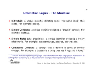 27

                    Description Logics - The Structure

• Individual: a unique identiﬁer denoting some “real-world thi...