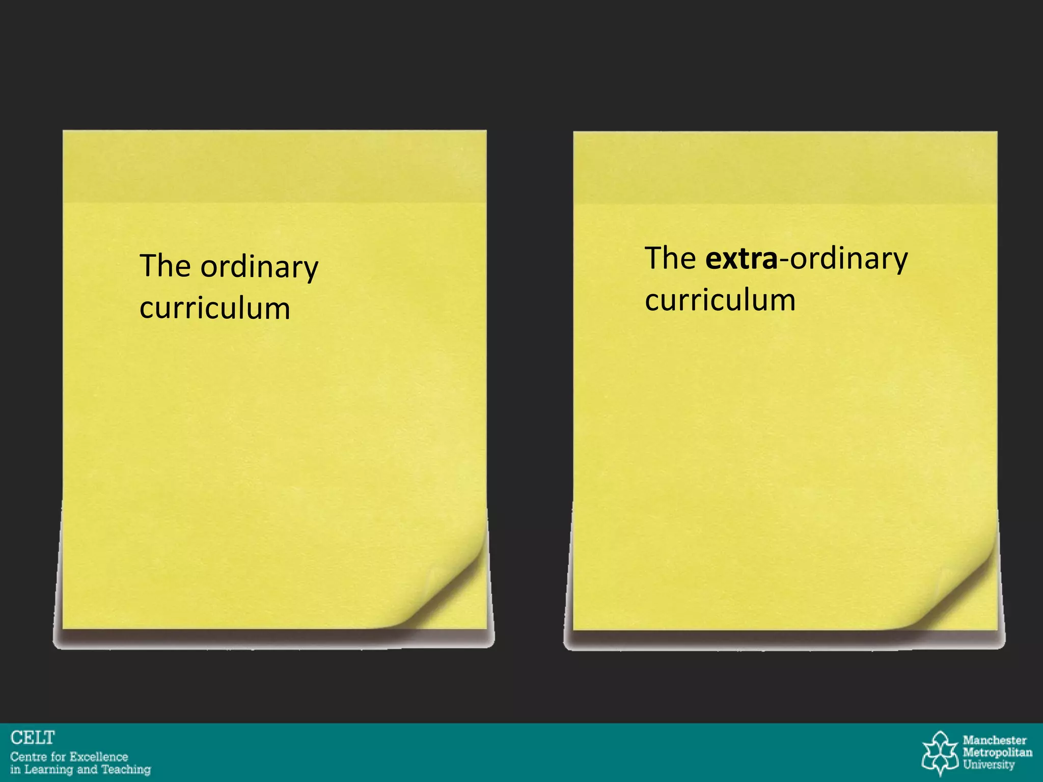 The extra-ordinary
curriculum
 