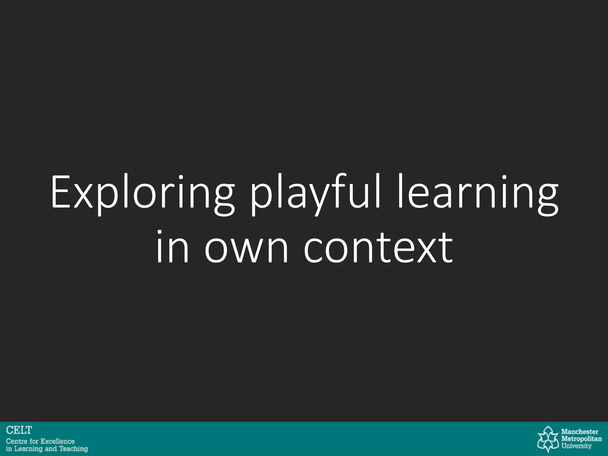 Exploring playful learning
in own context
 