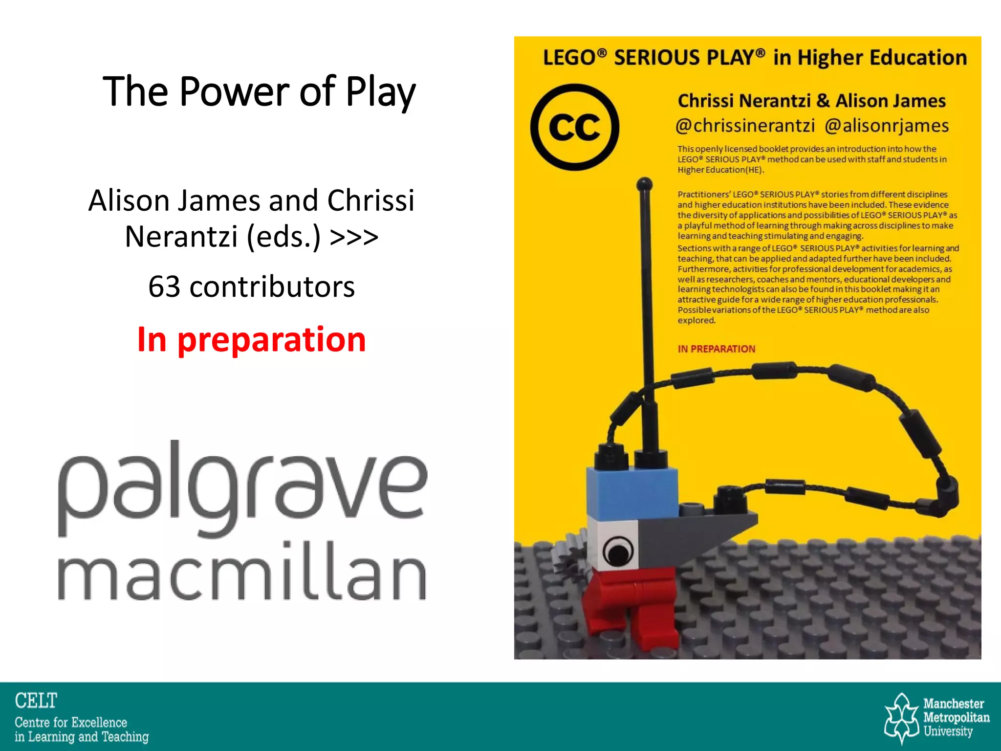 The Power of Play
Alison James and Chrissi
Nerantzi (eds.) >>>
63 contributors
In preparation
 