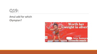 Q19:
Amul add for which
Olympian?
 